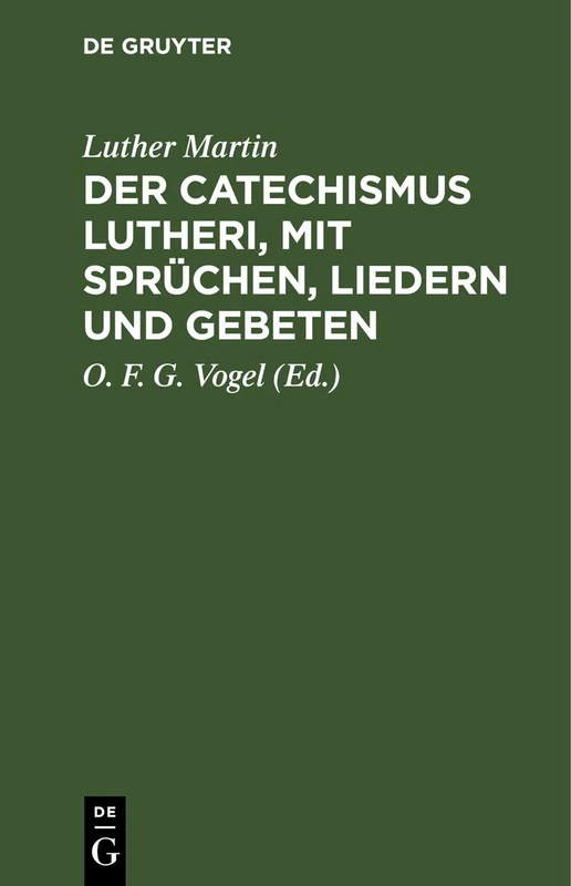 Der Catechismus Lutheri, Mit Sprüchen, Liedern Und Gebeten: Zugleich ALS Lesebuch Für Landschulen