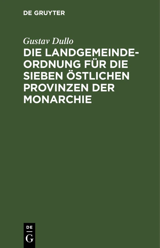 Die Landgemeindeordnung Für Die Sieben Östlichen Provinzen Der Monarchie: Mit Einleitung, Anmerkungen Und Sachregister