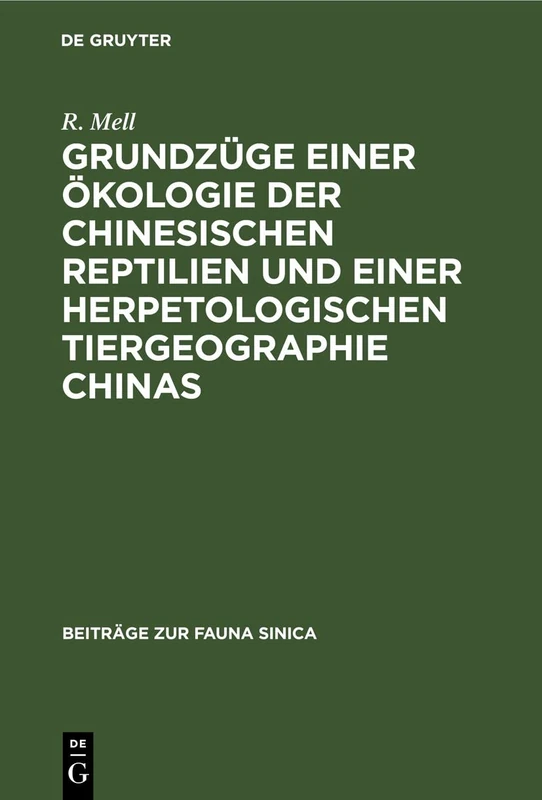 Grundzüge Einer Ökologie Der Chinesischen Reptilien Und Einer Herpetologischen Tiergeographie Chinas: 4 (Beiträge Zur Fauna Sinica)