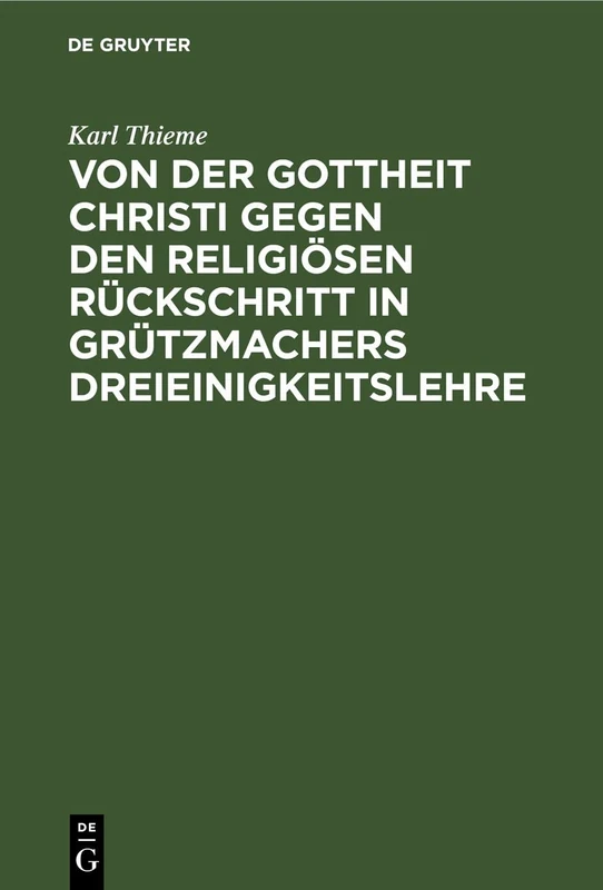 Von Der Gottheit Christi Gegen Den Religiösen Rückschritt in Grützmachers Dreieinigkeitslehre: Ein Theologisches Bedenken