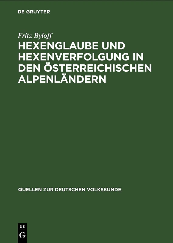Hexenglaube Und Hexenverfolgung in Den Österreichischen Alpenländern: 6 (Quellen Zur Deutschen Volkskunde)