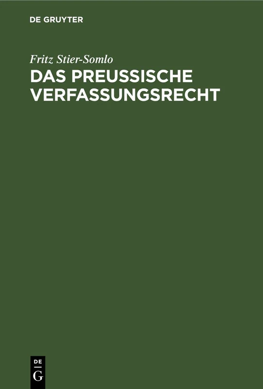 Das Preußische Verfassungsrecht: Auf Der Grundlage Der Verfassung Des Freistaats Preußen Systematisch Dargestellt
