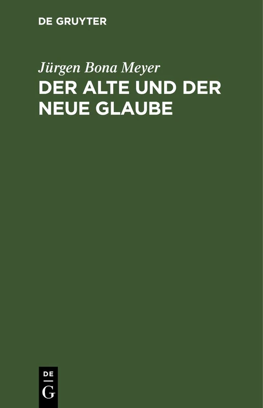 Der Alte Und Der Neue Glaube: Betrachtungen Über David Friedrich Strauß Bekenntniß