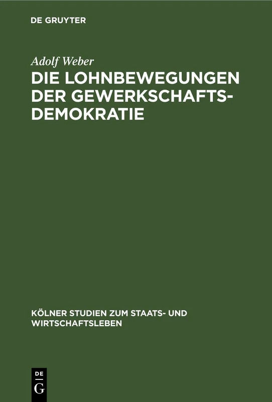 Die Lohnbewegungen Der Gewerkschaftsdemokratie: Ein Antikritischer Beitrag Zum Gewerkschaftsproblem: 7 (Kölner Studien Zum Staats- Und Wirtschaftsleben)