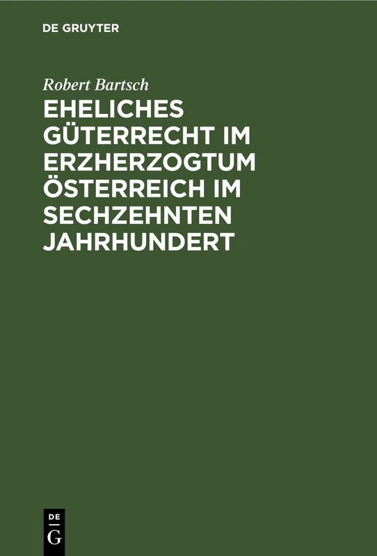 Eheliches Güterrecht Im Erzherzogtum Österreich Im Sechzehnten Jahrhundert