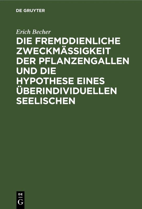 Die Fremddienliche Zweckmäßigkeit Der Pflanzengallen Und Die Hypothese Eines Überindividuellen Seelischen