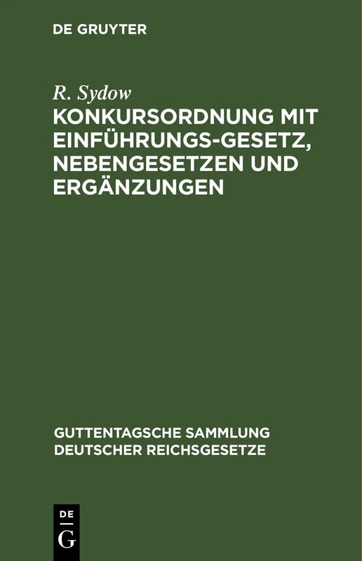 Konkursordnung Mit Einführungsgesetz, Nebengesetzen Und Ergänzungen: 13 (Guttentagsche Sammlung Deutscher Reichsgesetze)