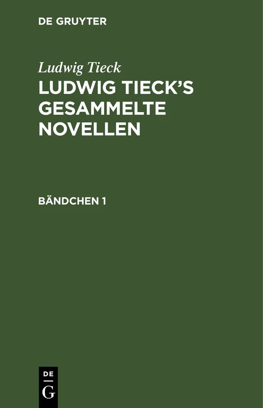Ludwig Tieck: Ludwig Tieck's Gesammelte Novellen. Bändchen 1: Ludwig Tieck’s Gesammelte Novellen. Bändchen 1