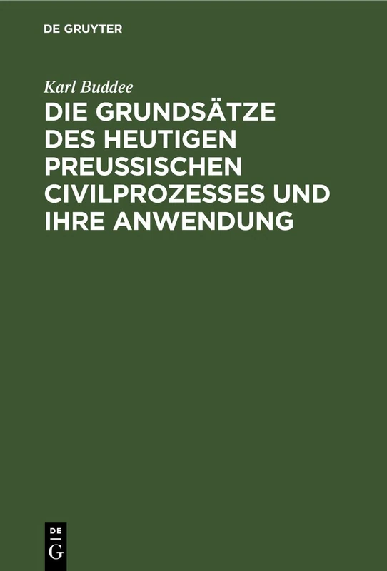Die Grundsätze Des Heutigen Preußischen Civilprozesses Und Ihre Anwendung