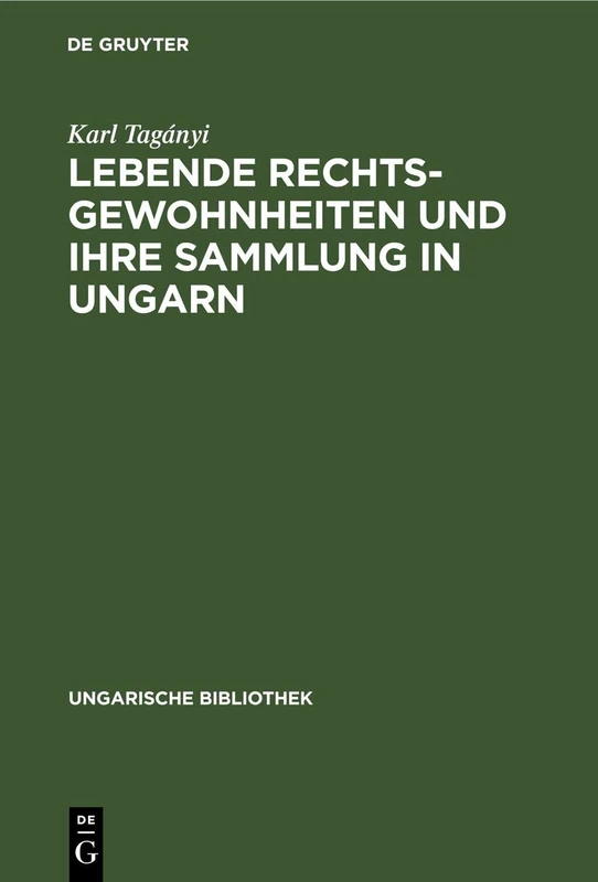 Lebende Rechtsgewohnheiten Und Ihre Sammlung in Ungarn: 1 (Ungarische Bibliothek)