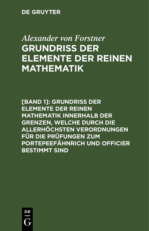 Grundriss Der Elemente Der Reinen Mathematik Innerhalb Der Grenzen, Welche Durch Die Allerhöchsten Verordnungen Für Die Prüfungen Zum Portepeefähnrich Und Officier Bestimmt Sind