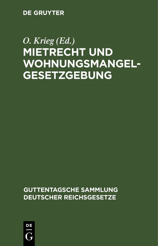 Mietrecht Und Wohnungsmangelgesetzgebung: Im Reiche, in Preußen Und in Berlin, Einschl. Hauszinssteuer, Kostenwesen Und Rechtsentscheiden Des ... Sammlung Deutscher Reichsgesetze)