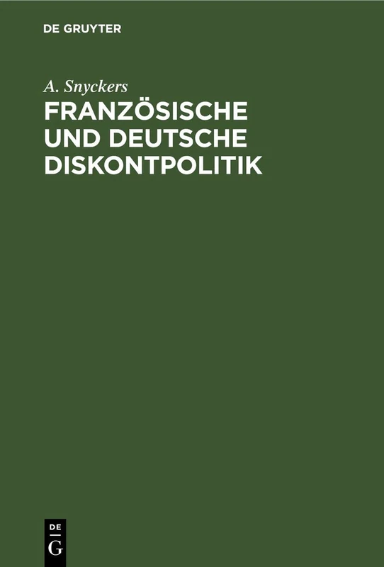 Französische Und Deutsche Diskontpolitik: Mit Besonderer Berücksichtigung Der Entwicklung Der Bank Von Frankreich