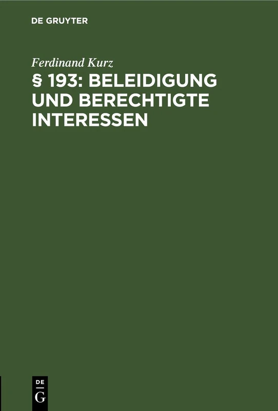 § 193: Beleidigung Und Berechtigte Interessen: Eine Sammlung Von 40 Strafrechtlichen Fällen Nach Der Spruchpraxis Des Bayer. Obersten Landesgerichts - Image 1