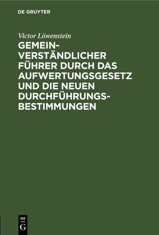 Gemeinverständlicher Führer Durch Das Aufwertungsgesetz Und Die Neuen Durchführungs-Bestimmungen
