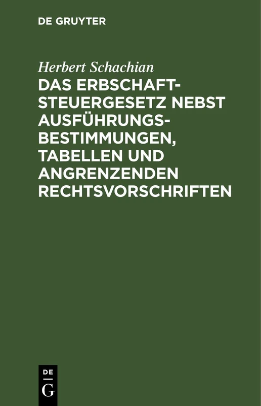 Das Erbschaftsteuergesetz Nebst Ausführungsbestimmungen, Tabellen Und Angrenzenden Rechtsvorschriften