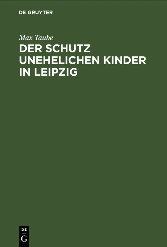 Der Schutz Unehelichen Kinder in Leipzig: Eine Einrichtung Zur Fürsorge Ohne Findelhäuser - Image 1