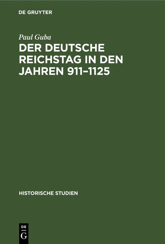 Der Deutsche Reichstag in Den Jahren 911-1125: Ein Beitrag Zur Deutschen Verfassungsgeschichte: 12 (Historische Studien)