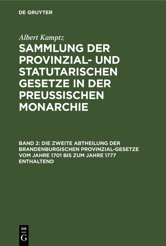 Die Zweite Abtheilung Der Brandenburgischen Provinzial-Gesetze Vom Jahre 1701 Bis Zum Jahre 1777 Enthaltend