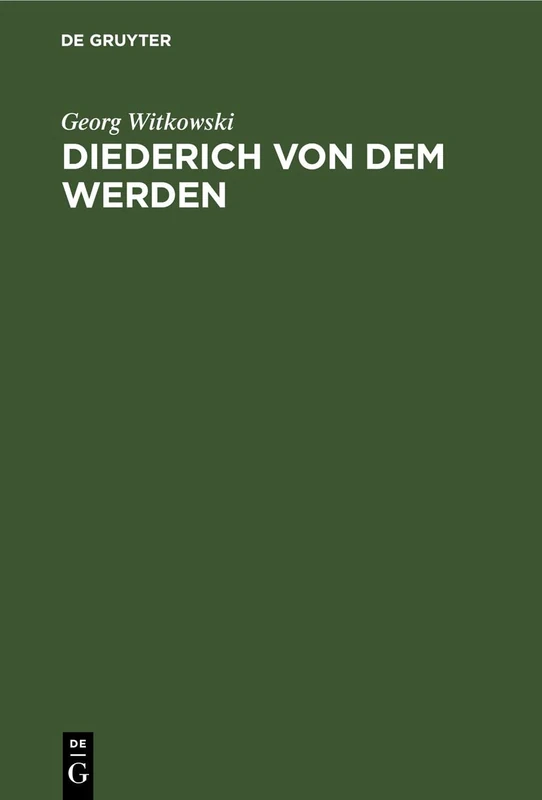 Diederich Von Dem Werden: Ein Beitrag Zur Deutschen Literaturgeschichte Des Siebzehnten Jahrhundert