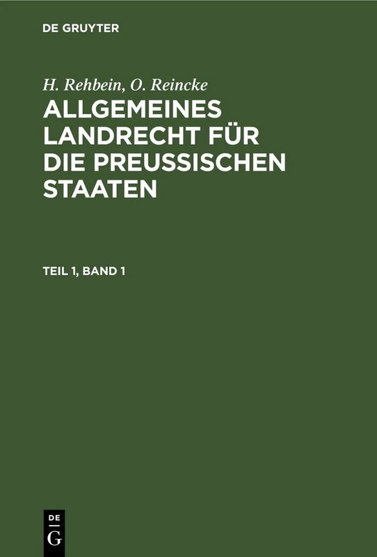 H. Rehbein; O. Reincke: Allgemeines Landrecht Für Die Preußischen Staaten. Teil 1, Band 1
