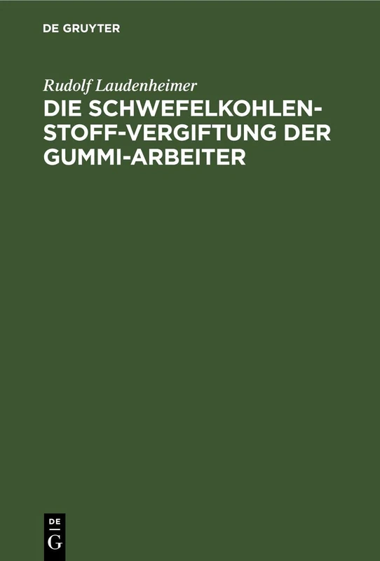 Die Schwefelkohlenstoff-Vergiftung Der Gummi-Arbeiter: Unter Besonderer Berücksichtigung Der Psychischen Und Nervösen Störungen Und Der Gewerbe-Hygiene - Image 1