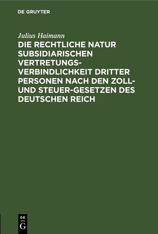 Die Rechtliche Natur Subsidiarischen Vertretungsverbindlichkeit Dritter Personen Nach Den Zoll- Und Steuer-Gesetzen Des Deutschen Reich