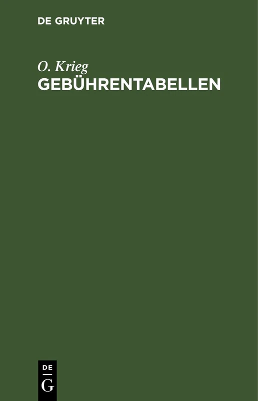Gebührentabellen: Zur Deutschen Gebührenordnung Für Rechtsanwalte, Zur Preußischen Gebührenordnung Für Rechtsanwälte Und Zum Deutschen Gerichtskostengesetze