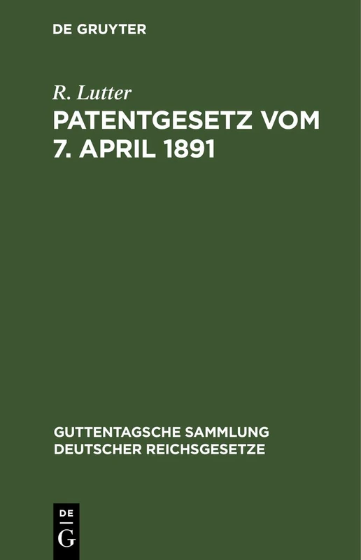 Patentgesetz Vom 7. April 1891: Nebst Ausführungsbestimmungen Völkerrechtlichen Verträgen Und Patentanwaltsgesetz: 22 (Guttentagsche Sammlung Deutscher Reichsgesetze)