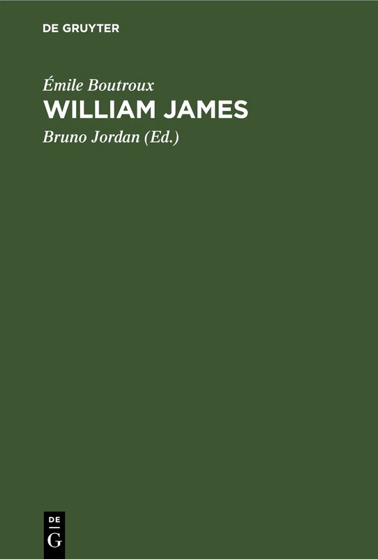 William James: Mit Einem Brief Des Verfassers an Den Übersetzer Und Zwei Abhandlungen Des Verfassers