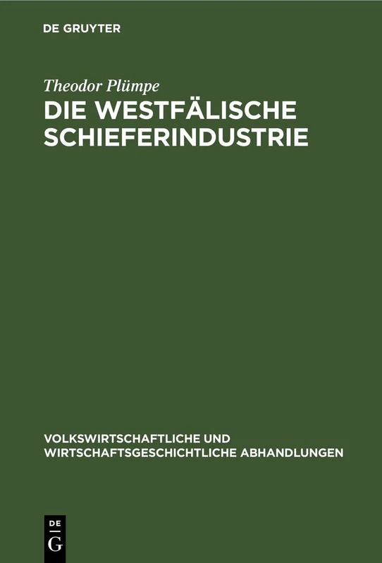 Die Westfälische Schieferindustrie: 3 (Volkswirtschaftliche Und Wirtschaftsgeschichtliche Abhandlungen)