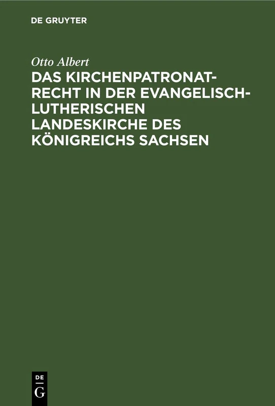 Das Kirchenpatronatrecht in Der Evangelisch-Lutherischen Landeskirche Des Königreichs Sachsen