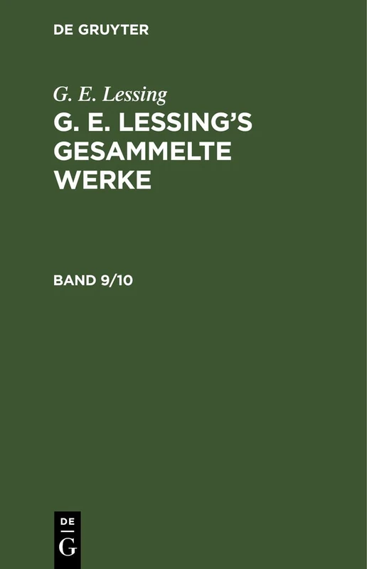 G. E. Lessing: G. E. Lessing's Gesammelte Werke. Band 9/10: G. E. Lessing’s Gesammelte Werke. Band 9/10