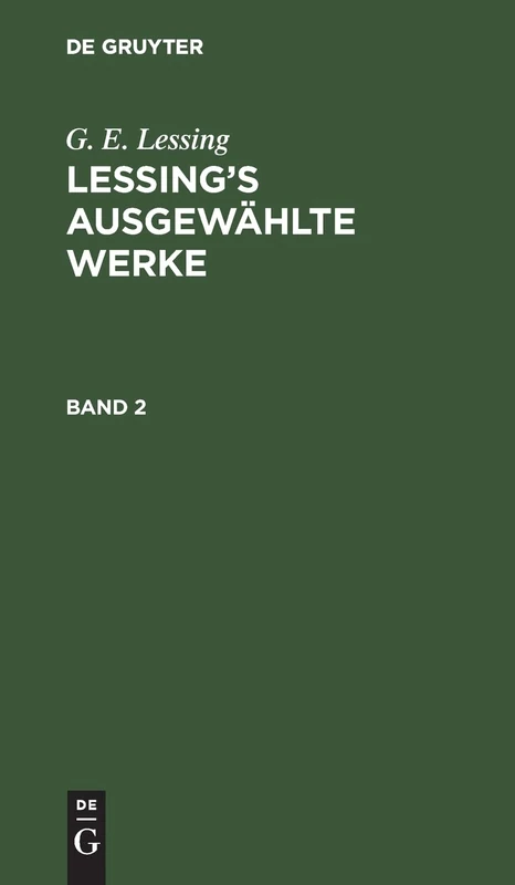 G. E. Lessing: Lessing's Ausgewählte Werke. Band 2: Lessing’s Ausgewählte Werke. Band 2
