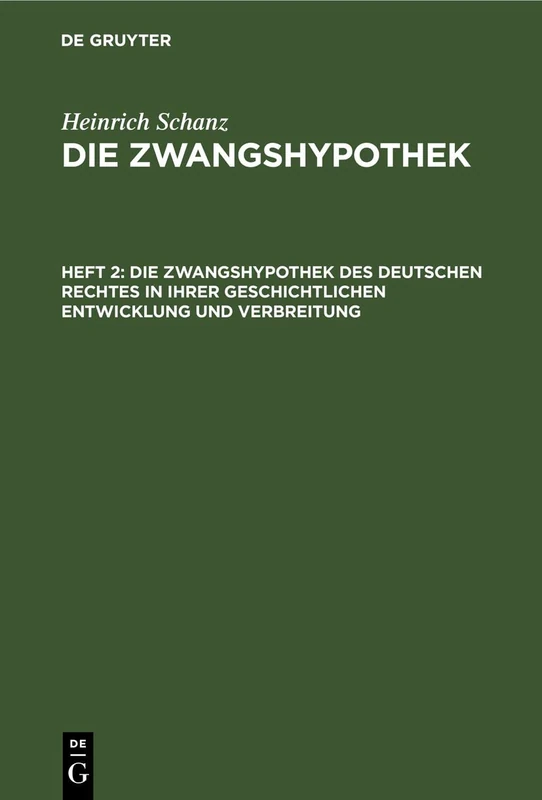 Die Zwangshypothek Des Deutschen Rechtes in Ihrer Geschichtlichen Entwicklung Und Verbreitung