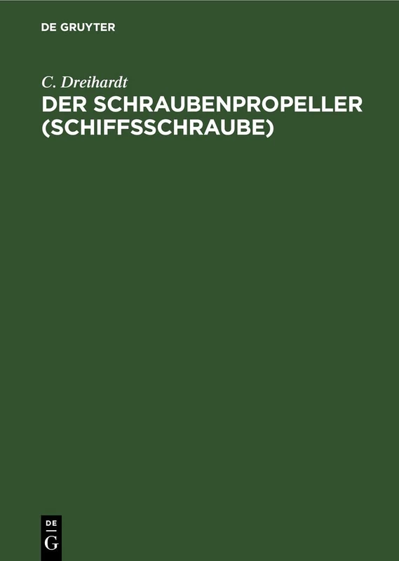 Der Schraubenpropeller (Schiffsschraube): Konstruktion Und Berechnung Desselben
