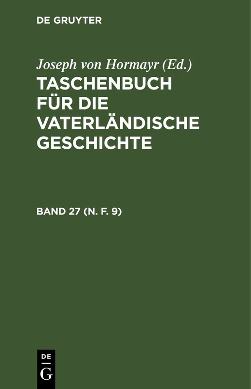 Taschenbuch Für Die Vaterländische Geschichte. Band 27 (N. F. 9)