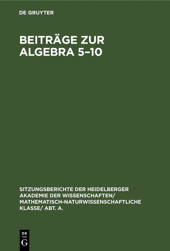 Beiträge Zur Algebra 5-10: 1927 (Sitzungsberichte Der Heidelberger Akademie Der Wissenschafte)