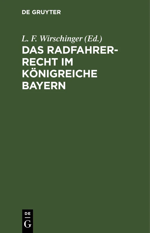 Das Radfahrer-Recht Im Königreiche Bayern: Bearbeitet Und Im Auftrag Des Verbandes Zur Wahrung Der Interessen Der Bayerischen Radfahrer