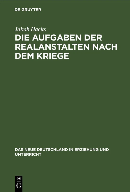 Die Aufgaben Der Realanstalten Nach Dem Kriege: 7 (Neue Deutschland in Erziehung Und Unterricht)