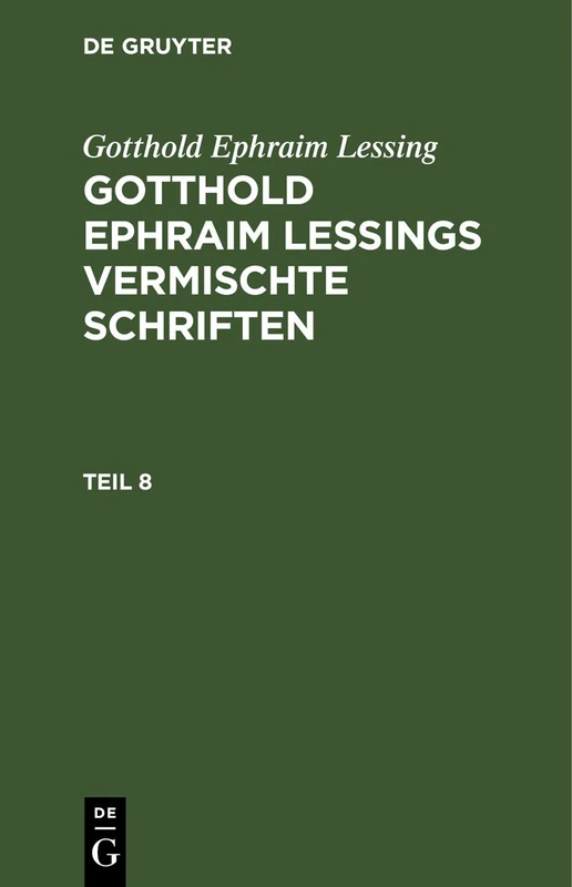 Gotthold Ephraim Lessing: Gotthold Ephraim Lessings Vermischte Schriften. Teil 8