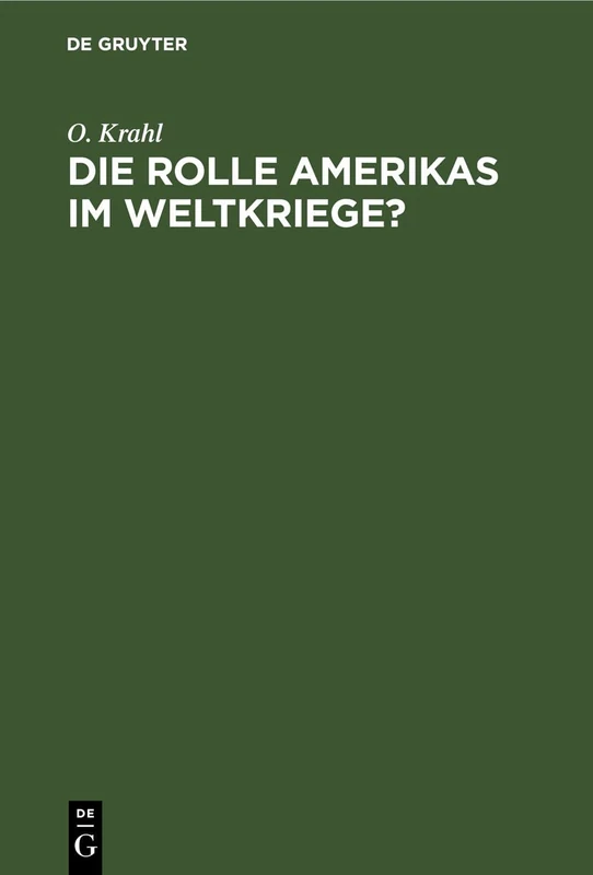 Die Rolle Amerikas Im Weltkriege?: Ein Beitrag Zur Wahrheit. in Amerika Geschrieben