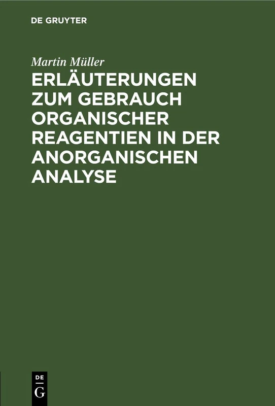 Erläuterungen Zum Gebrauch Organischer Reagentien in Der Anorganischen Analyse: Ein Hilfsbuch Für Das Chemische Praktikum