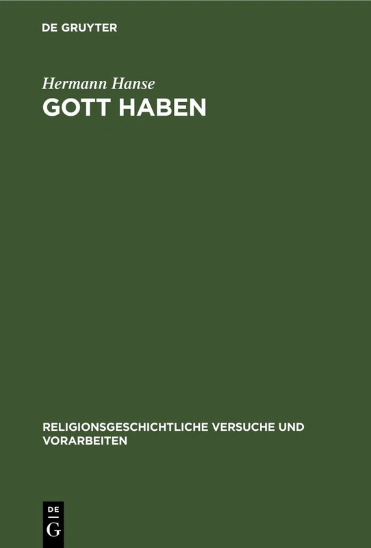 Gott Haben: In Der Antike Und Im Frühen Christentum. Eine Religions- Und Begriffsgeschichtliche Untersuchung: 27 (Religionsgeschichtliche Versuche Und Vorarbeiten)