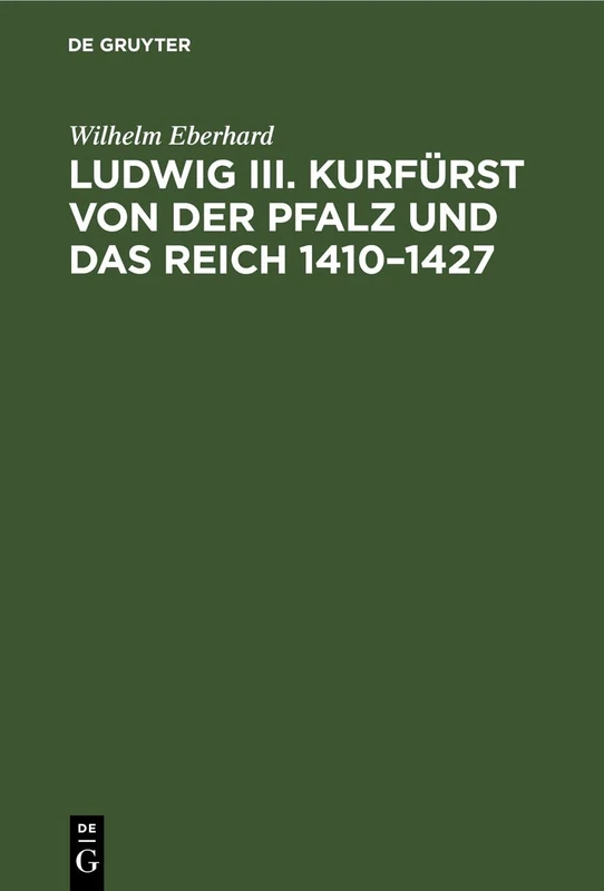 Ludwig III. Kurfürst Von Der Pfalz Und Das Reich 1410-1427: Ein Beitrag Zur Deutschen Reichsgeschichte Unter König Sigmund - Image 1