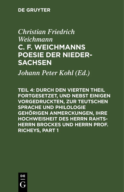 Durch Den Vierten Theil Fortgesetzet, Und Nebst Einigen Vorgedruckten, Zur Teutschen Sprache Und Philologie Gehörigen Anmerckungen, Ihre Hochweisheit ... Teutsch-übenden Gesellschaft Genommen