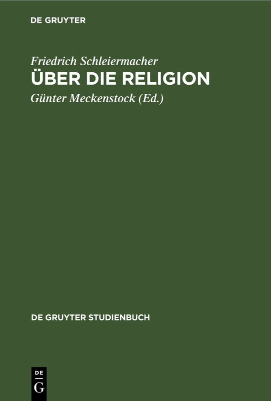 Über Die Religion: Reden an Die Gebildeten Unter Ihren Verächtern (1799) (de Gruyter Studienbuch)