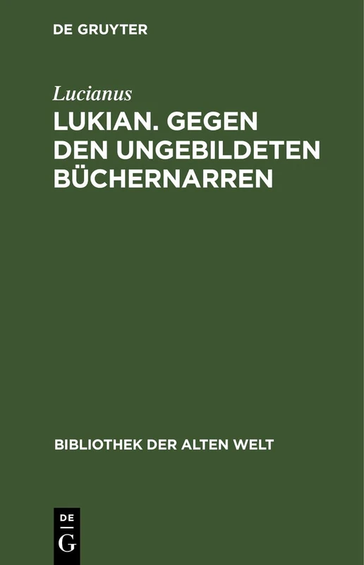 Lukian. Gegen Den Ungebildeten Büchernarren: Ausgewählte Werke (Bibliothek Der Alten Welt) - Image 1