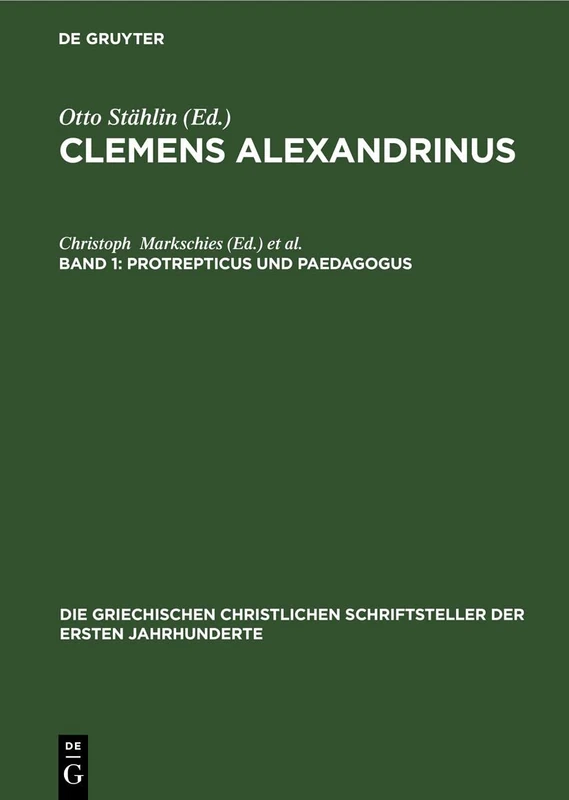 Protrepticus Und Paedagogus: 12 (Die Griechischen Christlichen Schriftsteller Der Ersten Jahr)