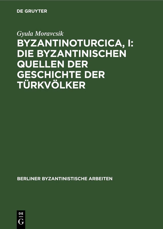 Byzantinoturcica, I: Die Byzantinischen Quellen Der Geschichte Der Türkvölker: 10 (Berliner Byzantinistische Arbeiten)